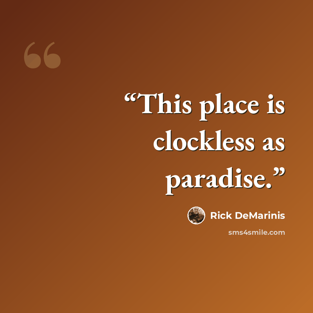 “This place is clockless as paradise.” quote by Rick Demarinis