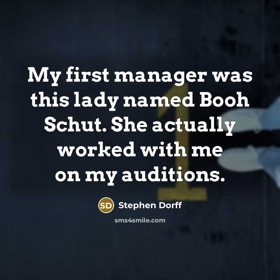 “My first manager was this lady named Booh Schut. She actually worked with me on my auditions.” quote by Stephen Dorff