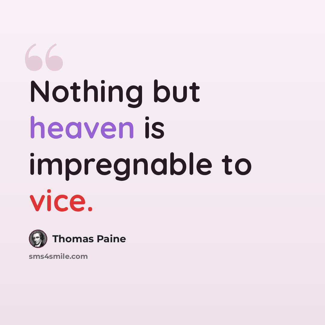 “Nothing but heaven is impregnable to vice.” quote by Thomas Paine