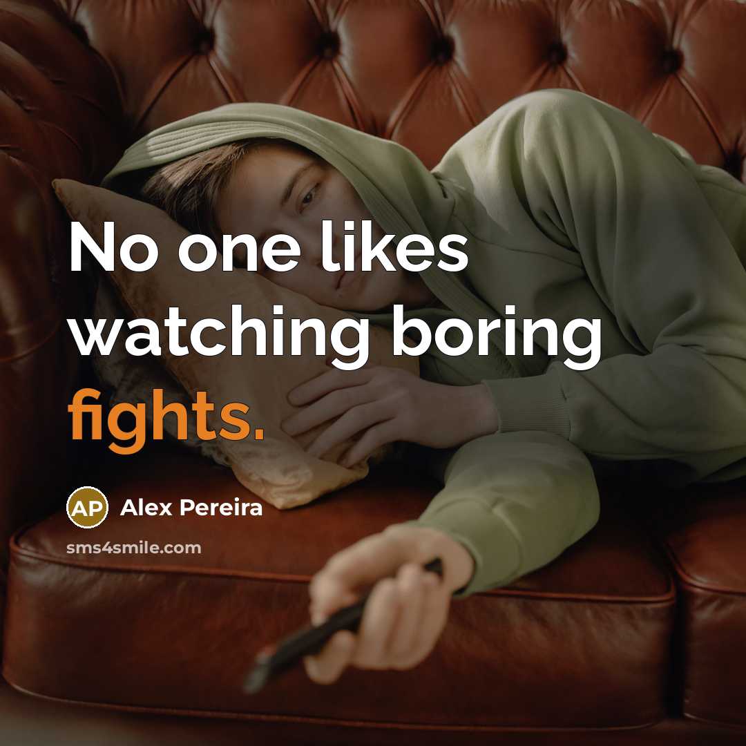 “No one likes watching boring fights.” quote by Alex Pereira