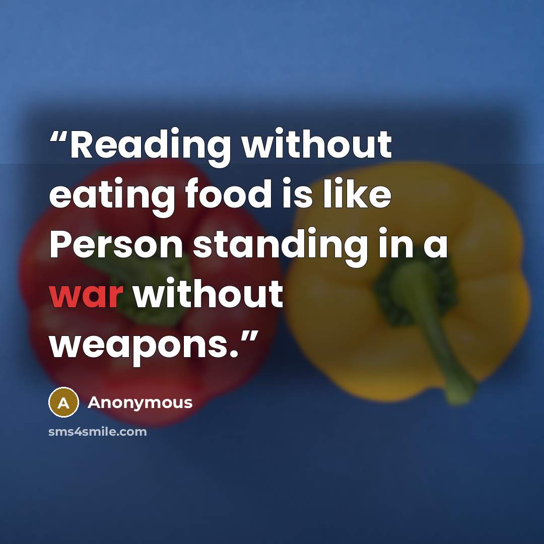“Reading without eating food is like Person standing in a war without weapons.” quote by Anonymous