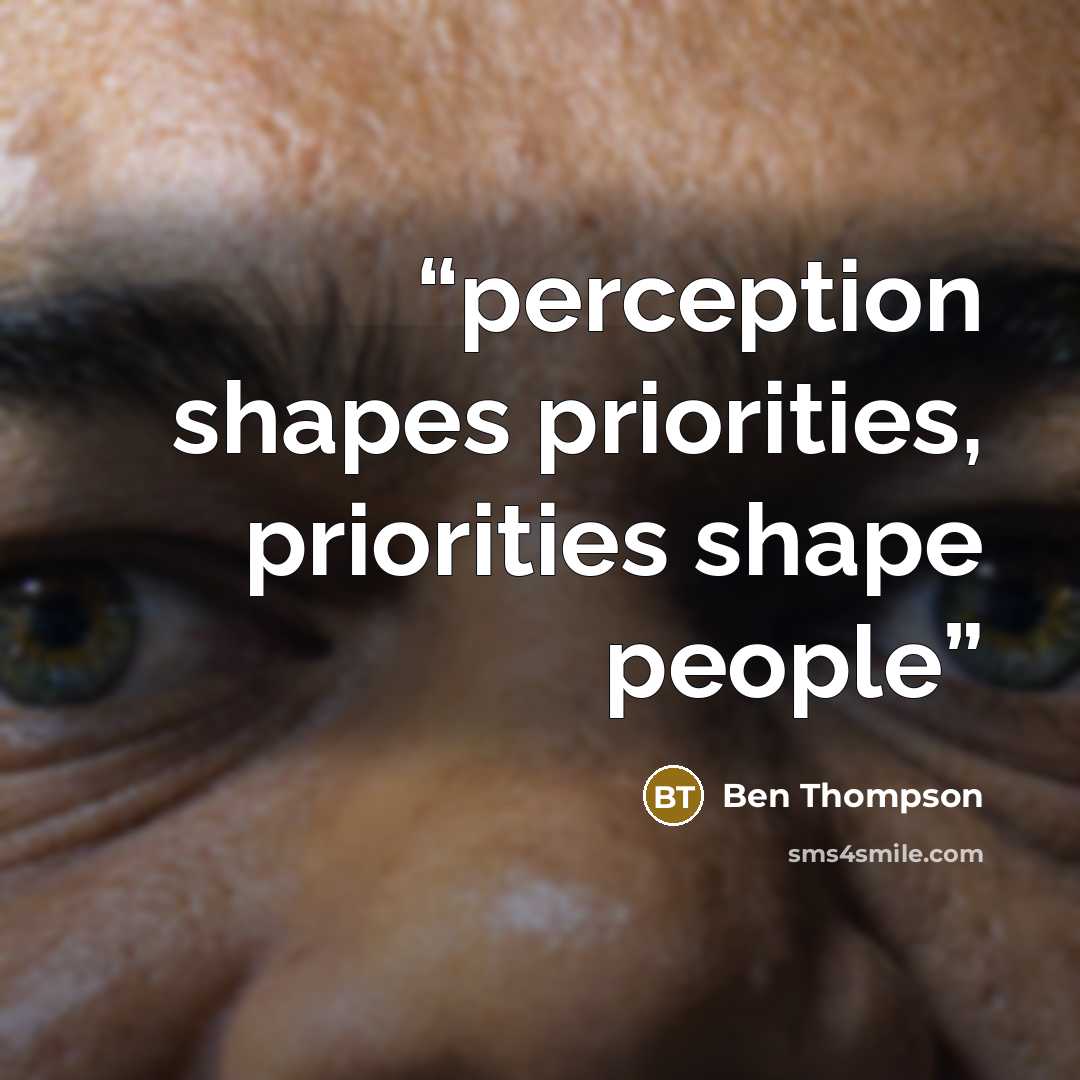 “perception shapes priorities, priorities shape people” quote by Ben Thompson