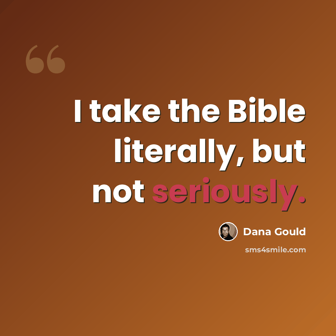 “I take the Bible literally, but not seriously.” quote by Dana Gould