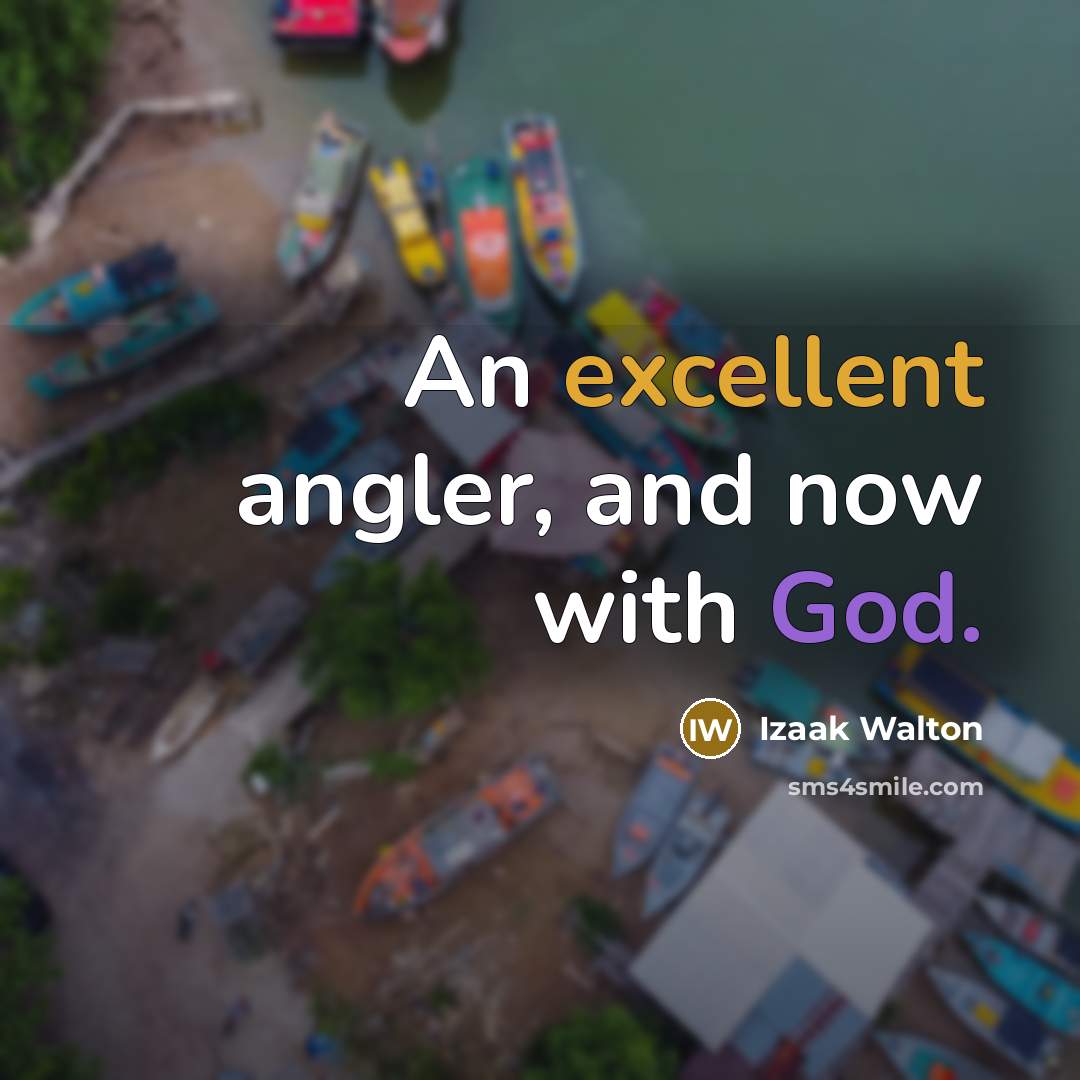 “An excellent angler, and now with God.” quote by Izaak Walton