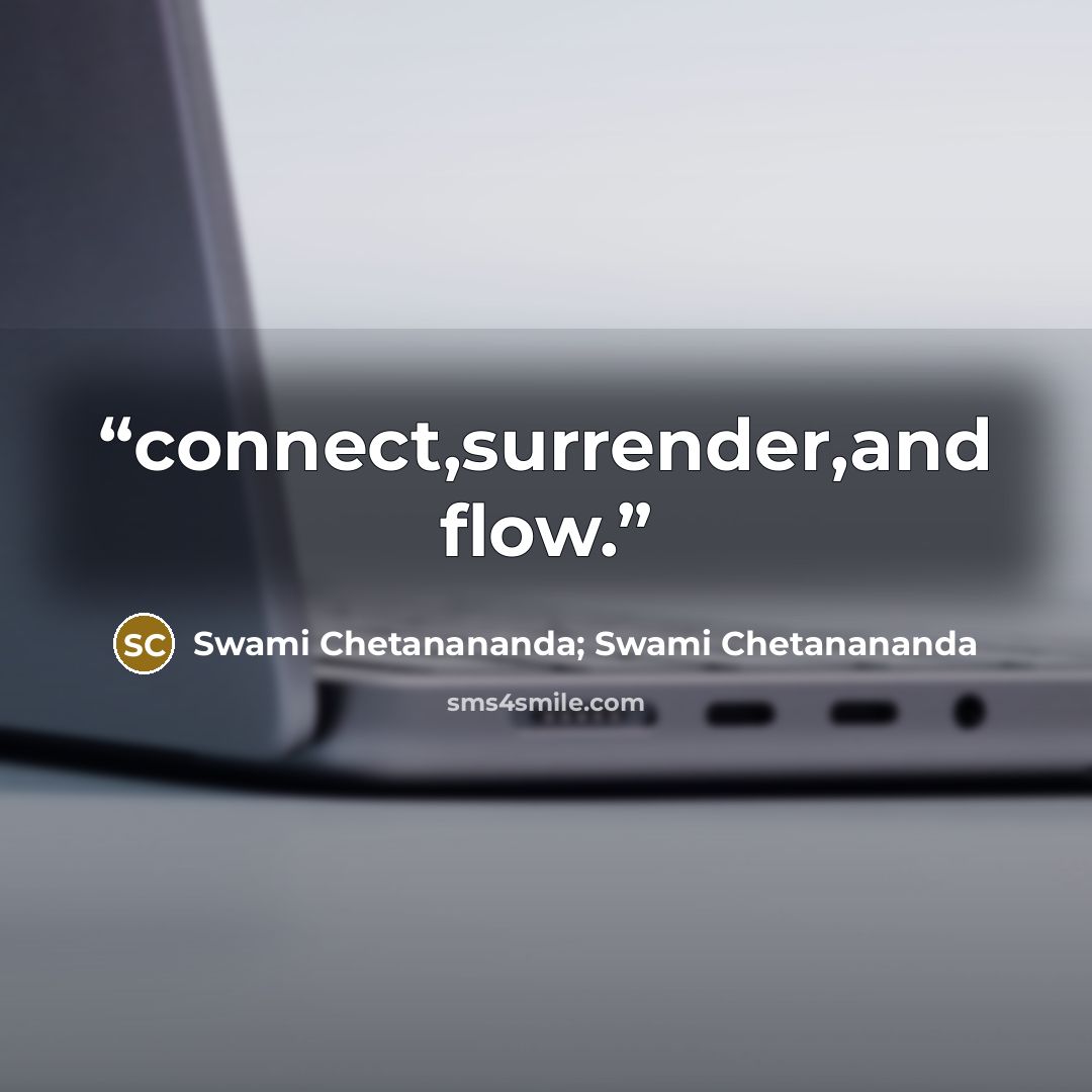 “connect,surrender,and flow.” quote by Swami Chetanananda; Swami Chetanananda