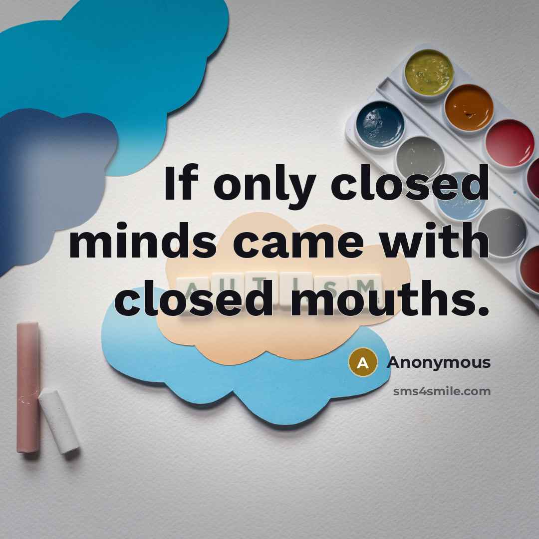 “If only closed minds came with closed mouths.” quote by Anonymous