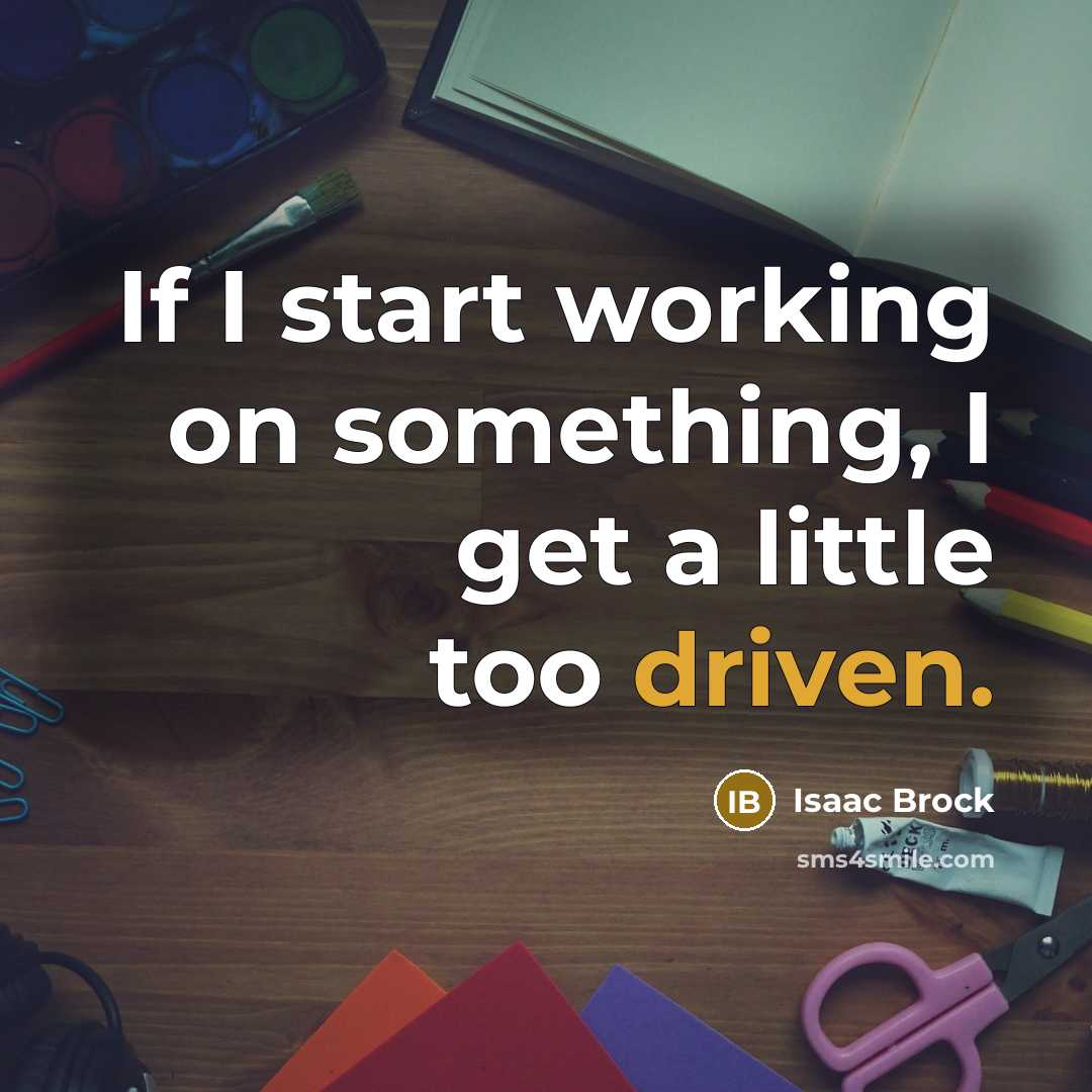 “If I start working on something, I get a little too driven.” quote by Isaac Brock