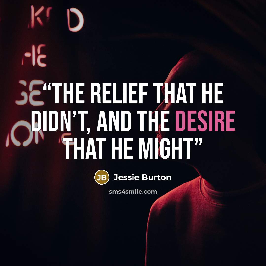 “The relief that he didn’t, and the desire that he might” quote by Jessie Burton