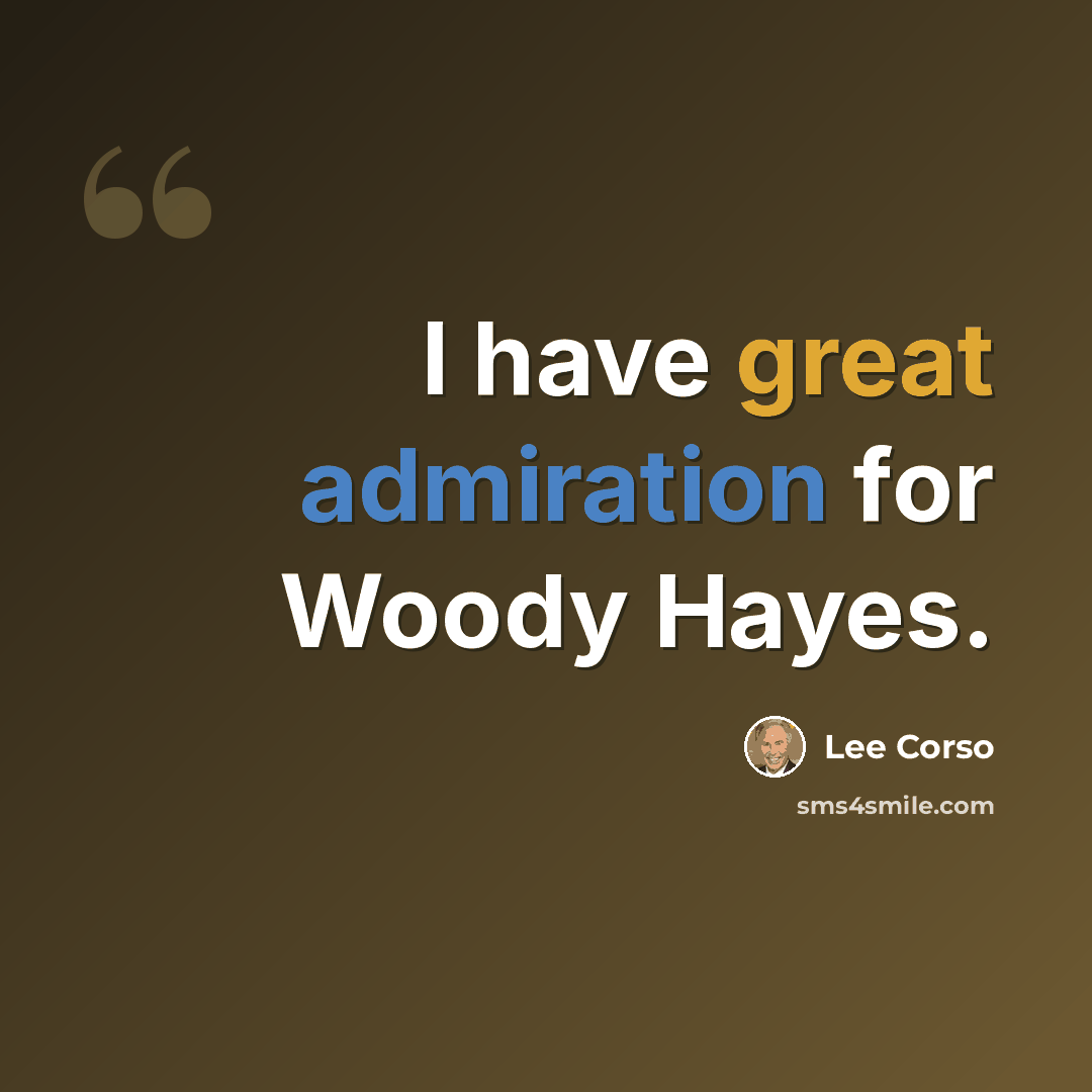 “I have great admiration for Woody Hayes.” quote by Lee Corso