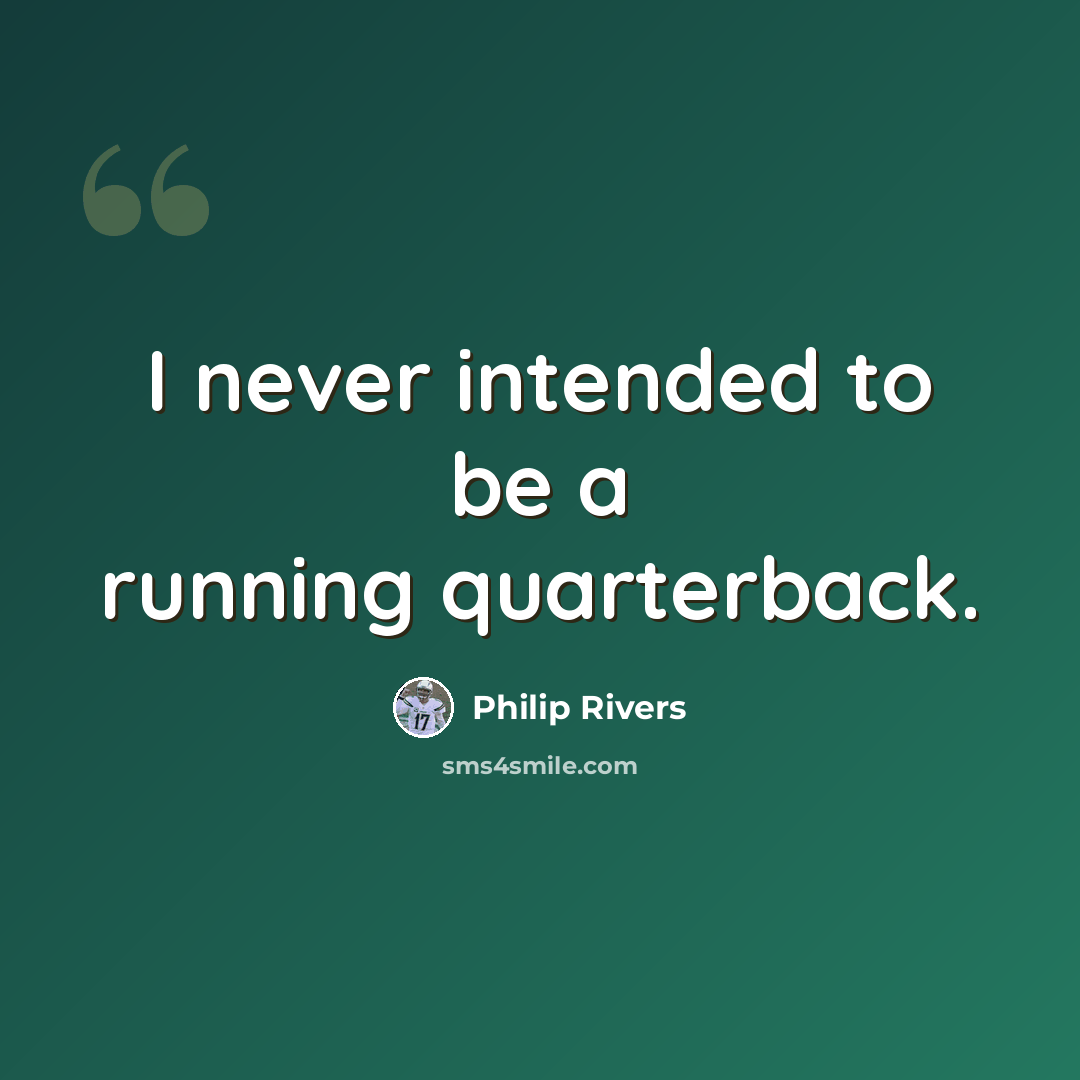 “I never intended to be a running quarterback.” quote by Philip Rivers