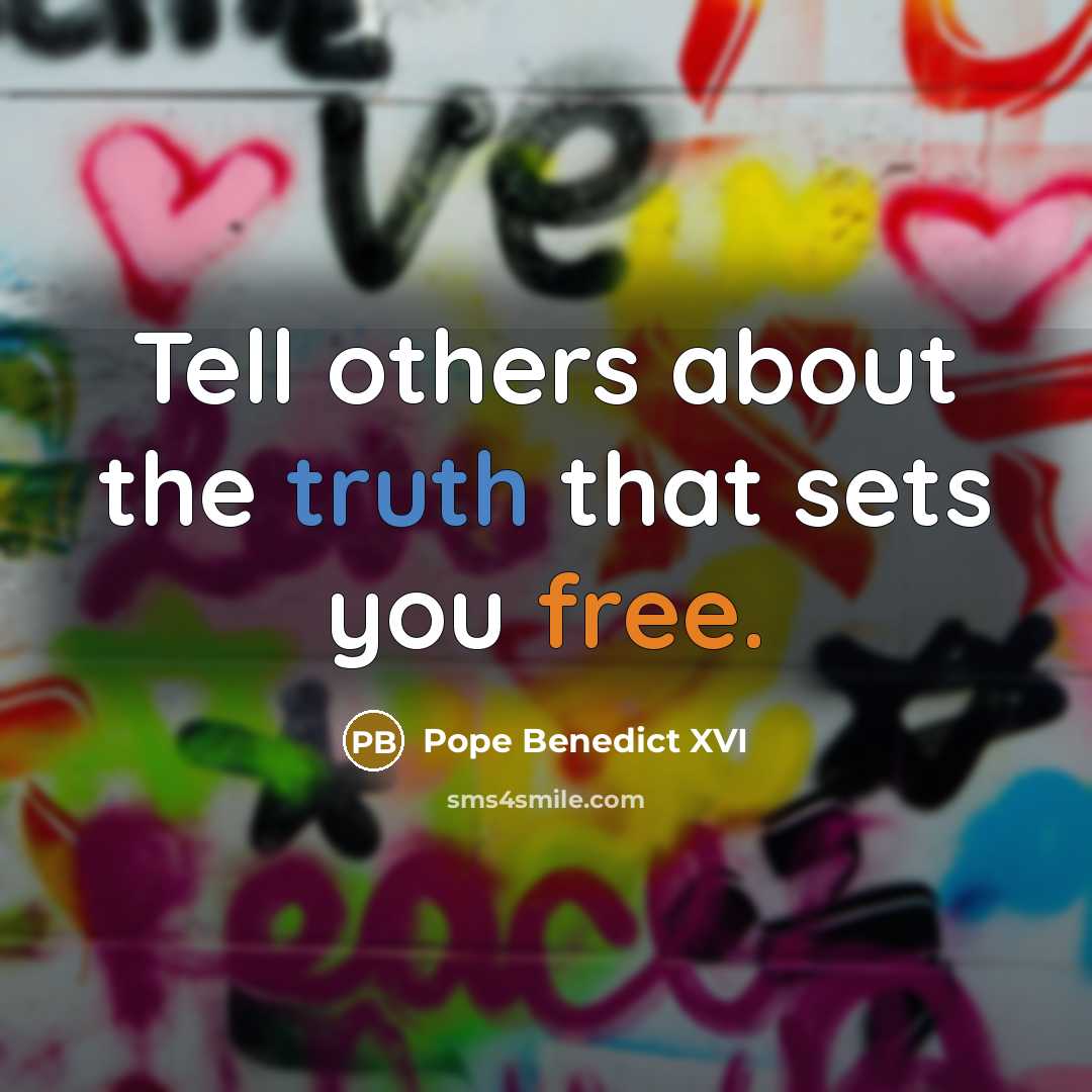 “Tell others about the truth that sets you free.” quote by Pope Benedict XVI