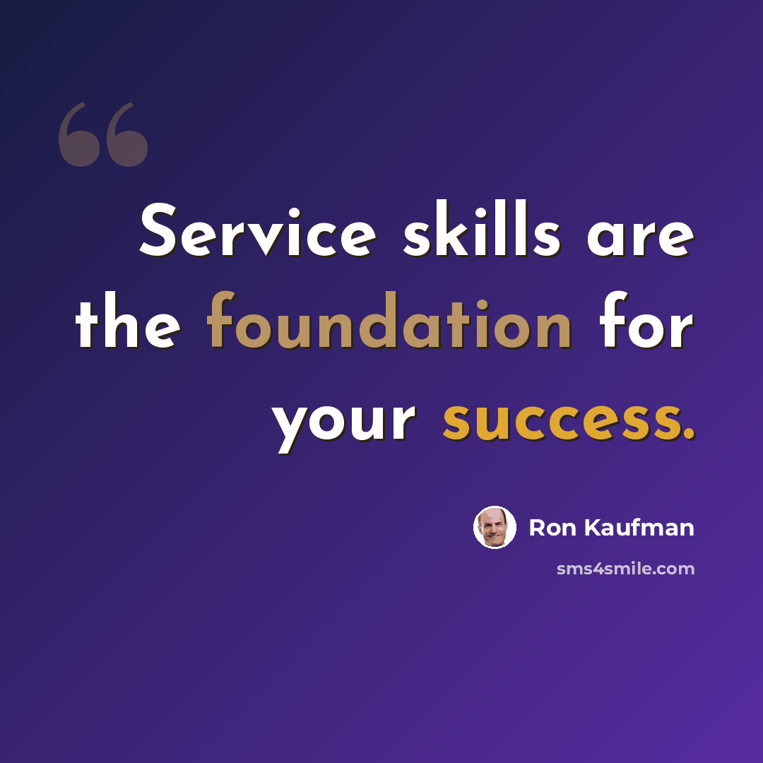 “Service skills are the foundation for your success.” quote by Ron Kaufman