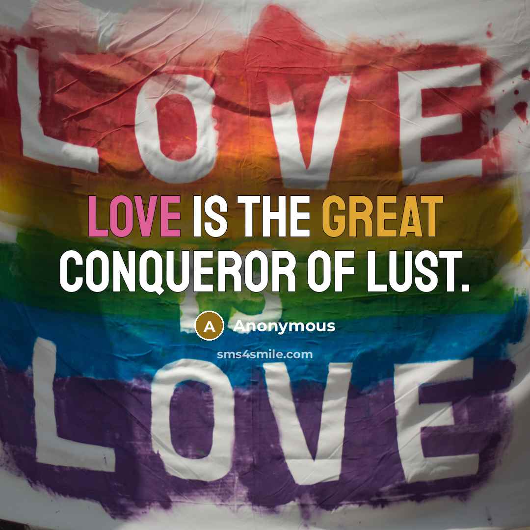 “Love is the great conqueror of lust.” quote by Anonymous