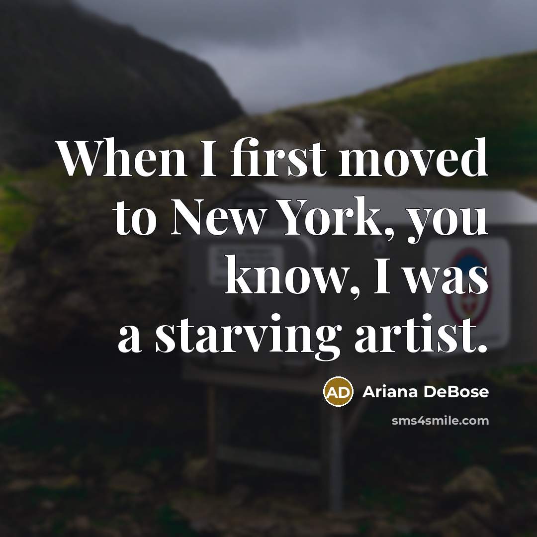 “When I first moved to New York, you know, I was a starving artist.” quote by Ariana DeBose