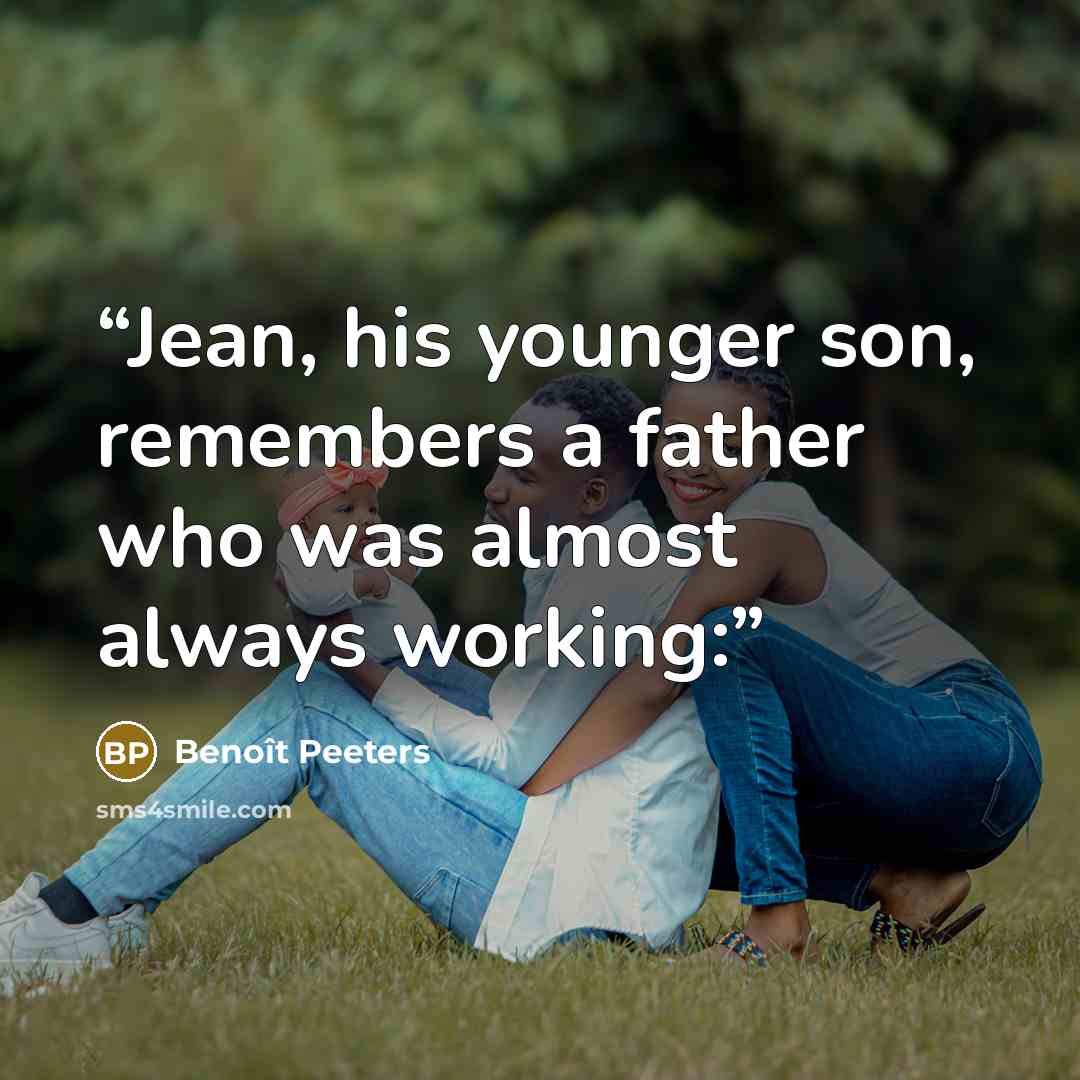 “Jean, his younger son, remembers a father who was almost always working:” quote by Benoît Peeters