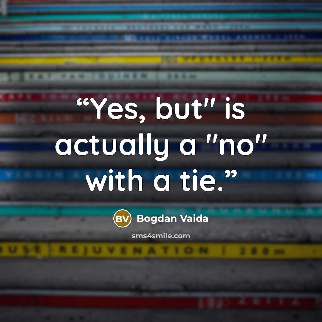 “Yes, but" is actually a "no" with a tie.” quote by Bogdan Vaida