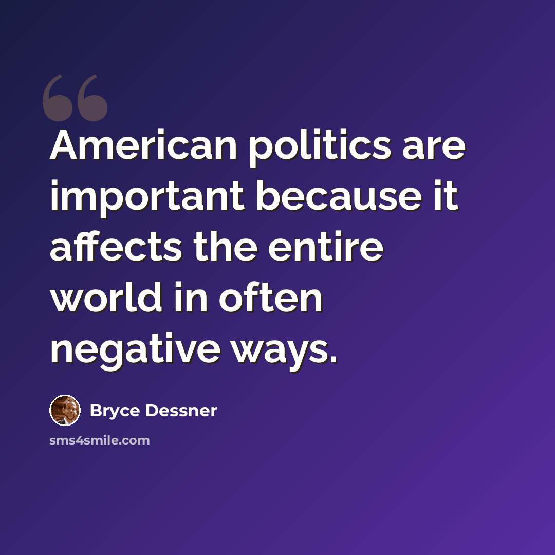 “American politics are important because it affects the entire world in often negative ways.” quote by Bryce Dessner