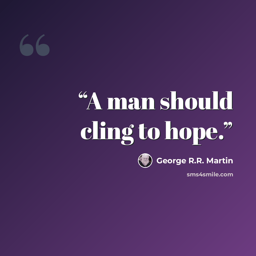 “A man should cling to hope.” quote by George R.R. Martin
