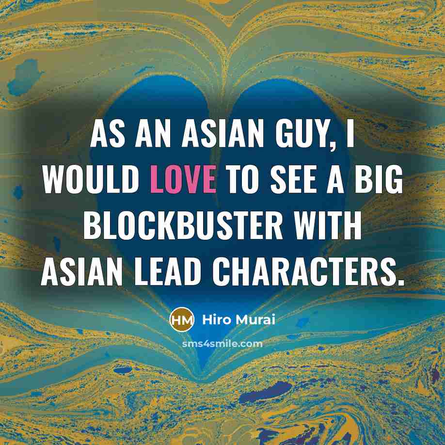 “As an Asian guy, I would love to see a big blockbuster with Asian lead characters.” quote by Hiro Murai