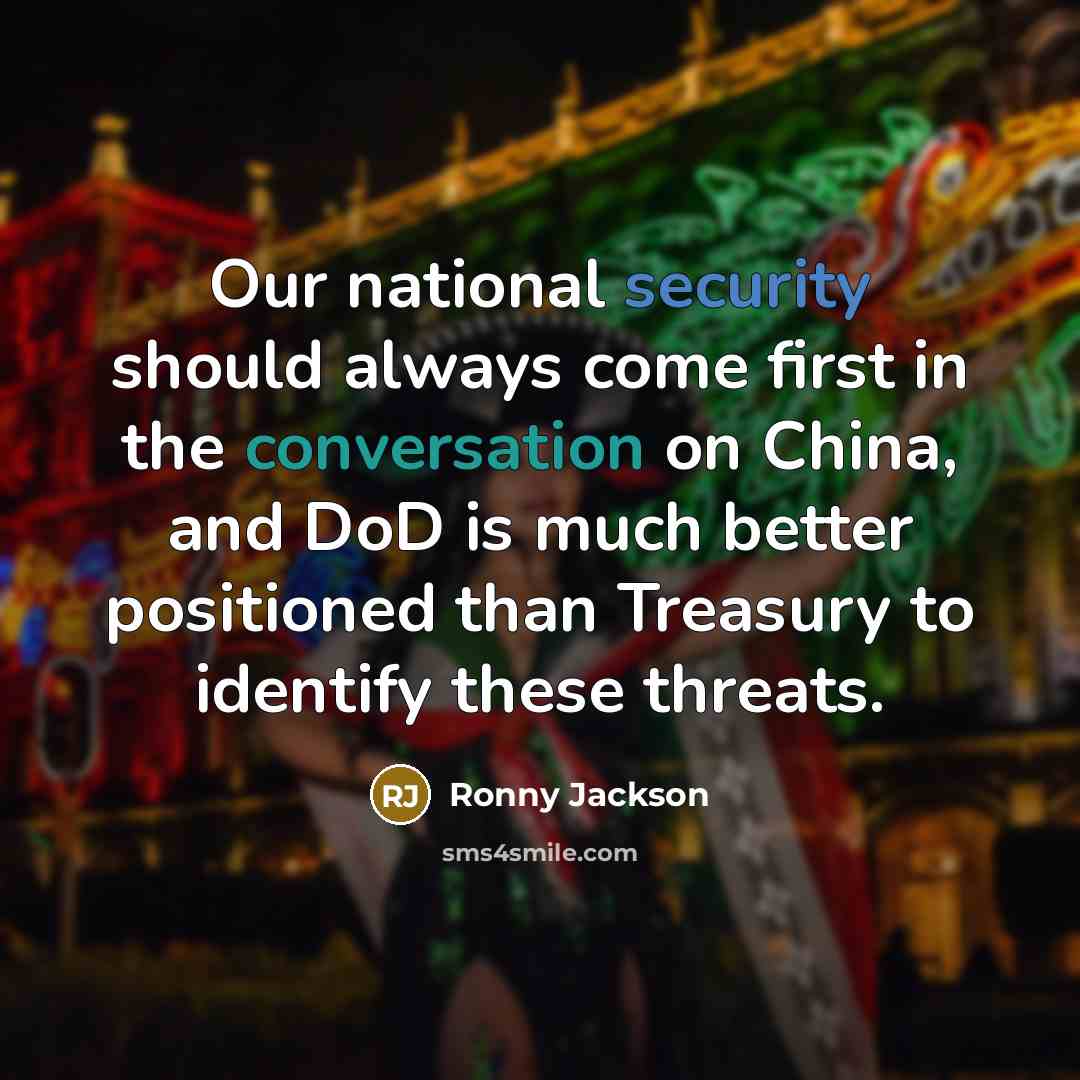 “Our national security should always come first in the conversation on China, and DoD is much better positioned than Treasury to identify these threats.” quote by Ronny Jackson