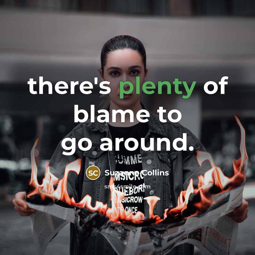 “there's plenty of blame to go around.” quote by Suzanne Collins