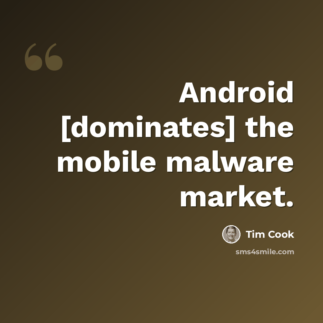 “Android [dominates] the mobile malware market.” quote by Tim Cook