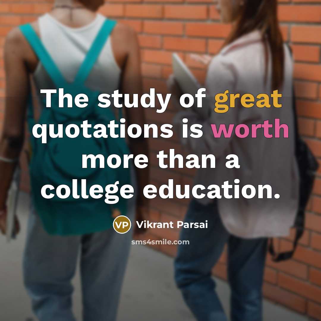 “The study of great quotations is worth more than a college education.” quote by Vikrant Parsai