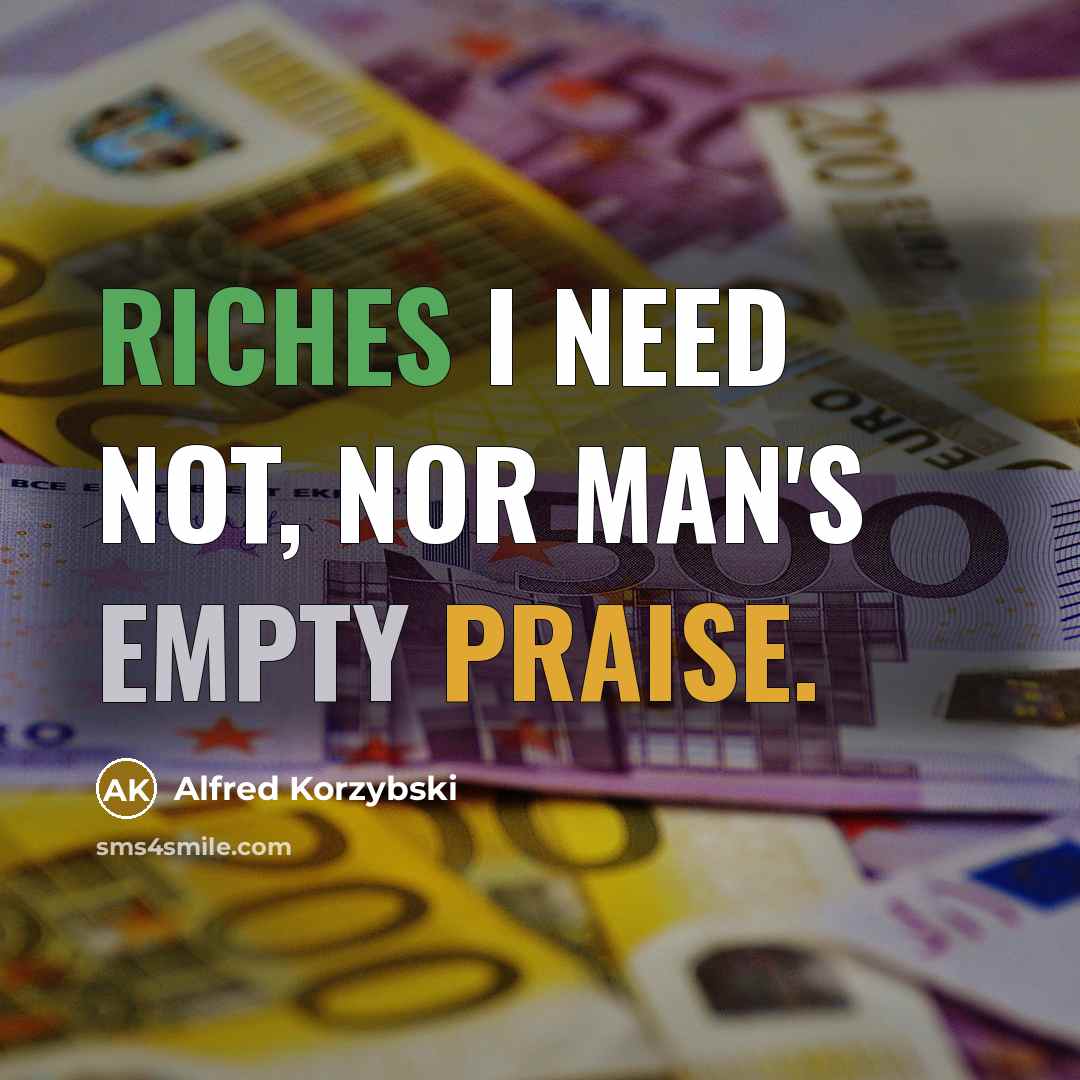 “Riches I need not, nor man's empty praise.” quote by Alfred Korzybski
