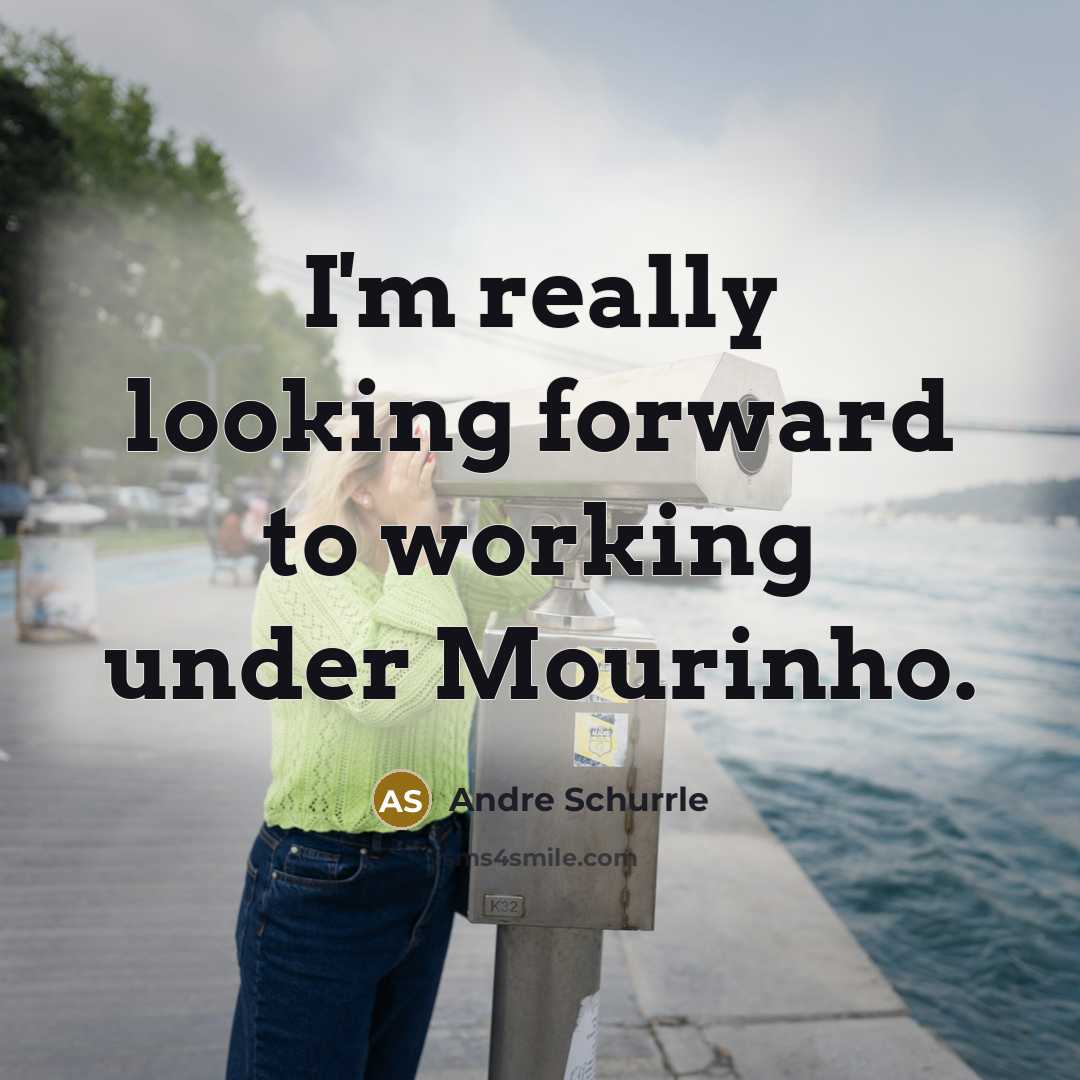 “I'm really looking forward to working under Mourinho.” quote by Andre Schurrle