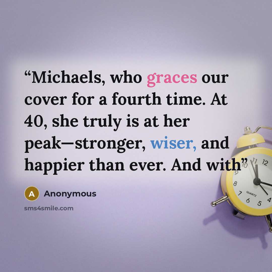 “Michaels, who graces our cover for a fourth time. At 40, she truly is at her peak—stronger, wiser, and happier than ever. And with” quote by Anonymous