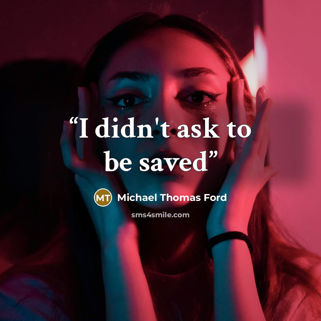 “I didn't ask to be saved” quote by Michael Thomas Ford