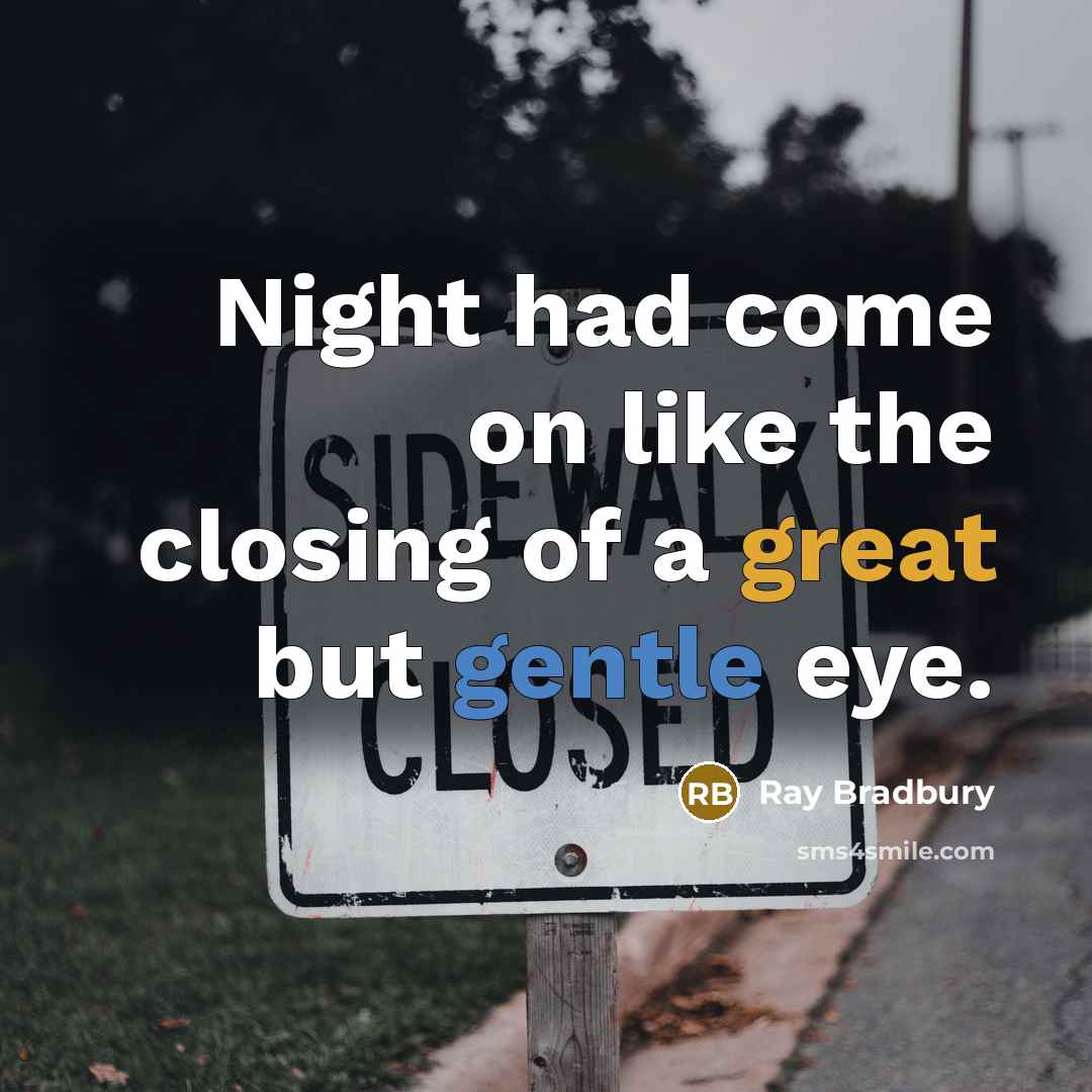 “Night had come on like the closing of a great but gentle eye.” quote by Ray Bradbury
