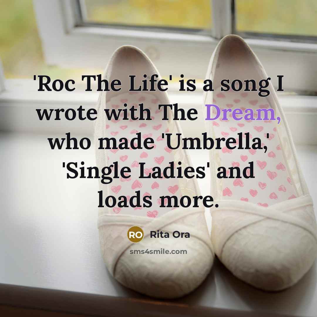 “'Roc The Life' is a song I wrote with The Dream, who made 'Umbrella,' 'Single Ladies' and loads more.” quote by Rita Ora