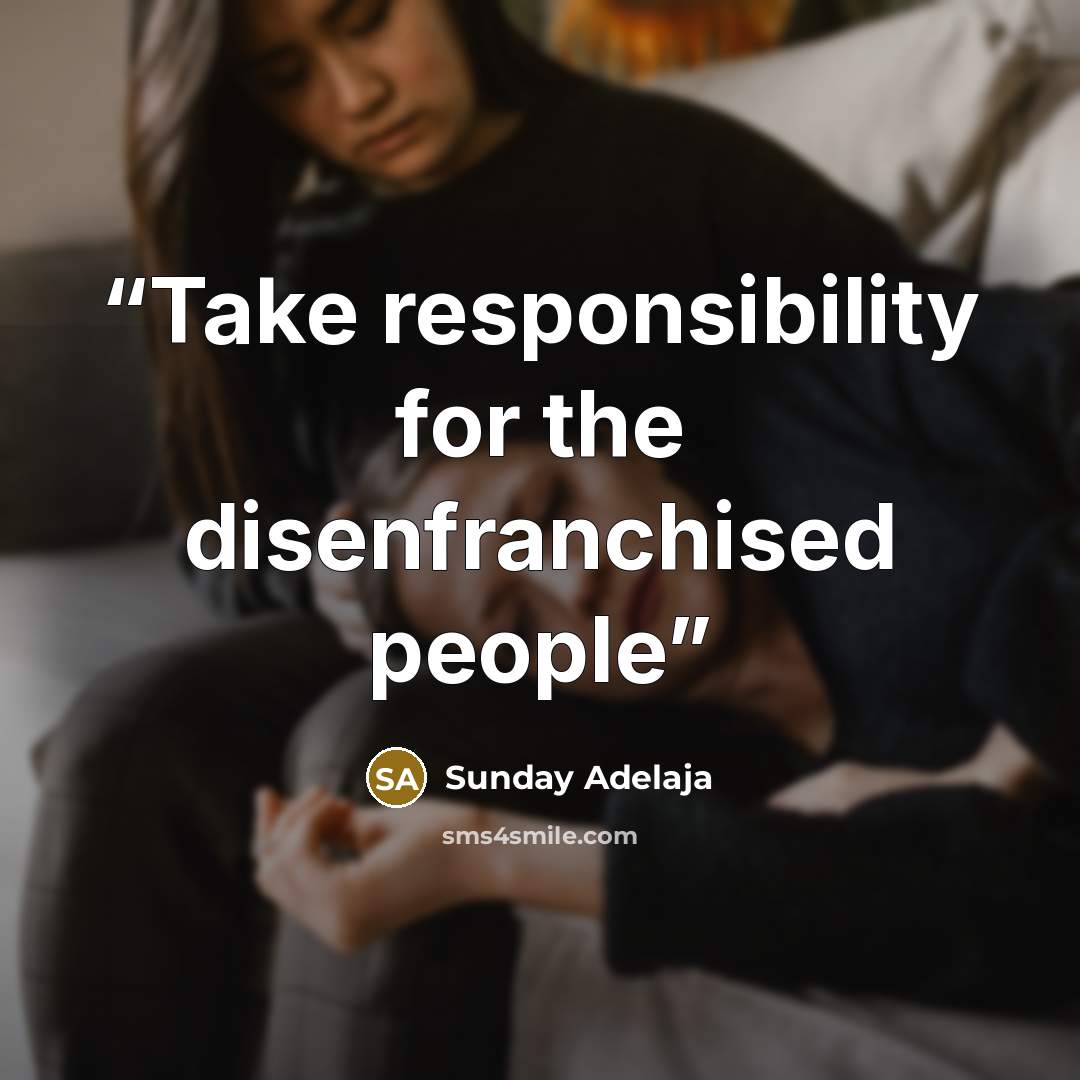 “Take responsibility for the disenfranchised people” quote by Sunday Adelaja