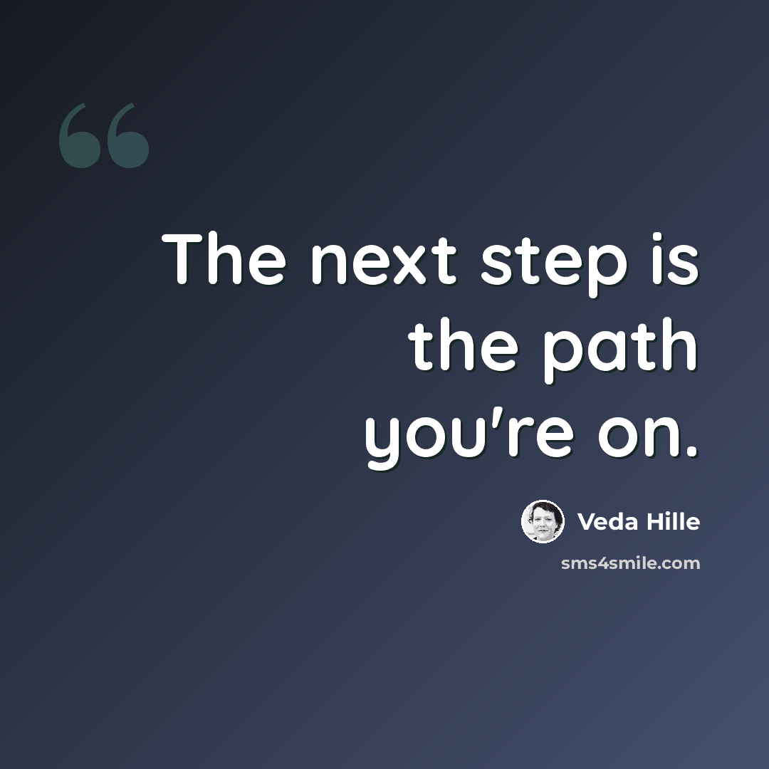 “The next step is the path you're on.” quote by Veda Hille