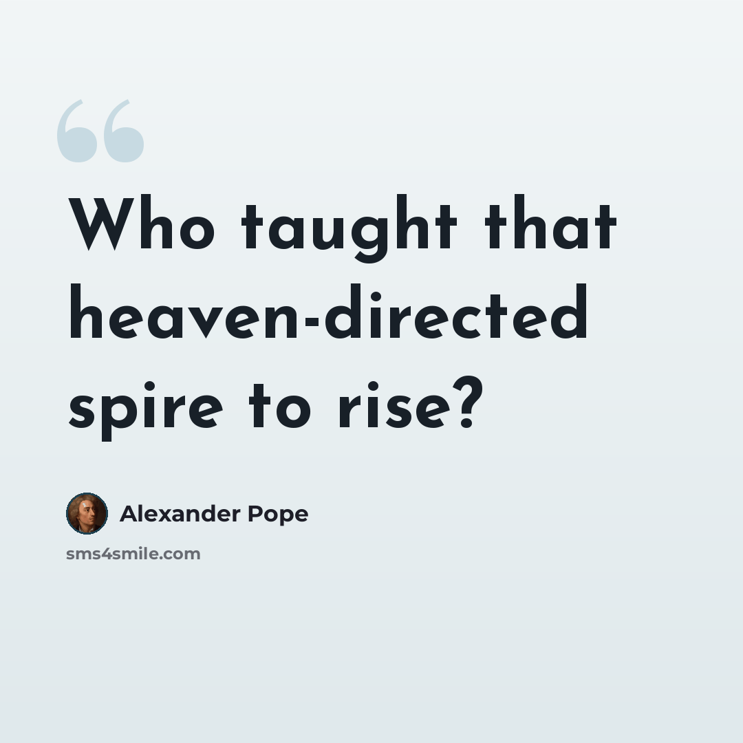 “Who taught that heaven-directed spire to rise?” quote by Alexander Pope