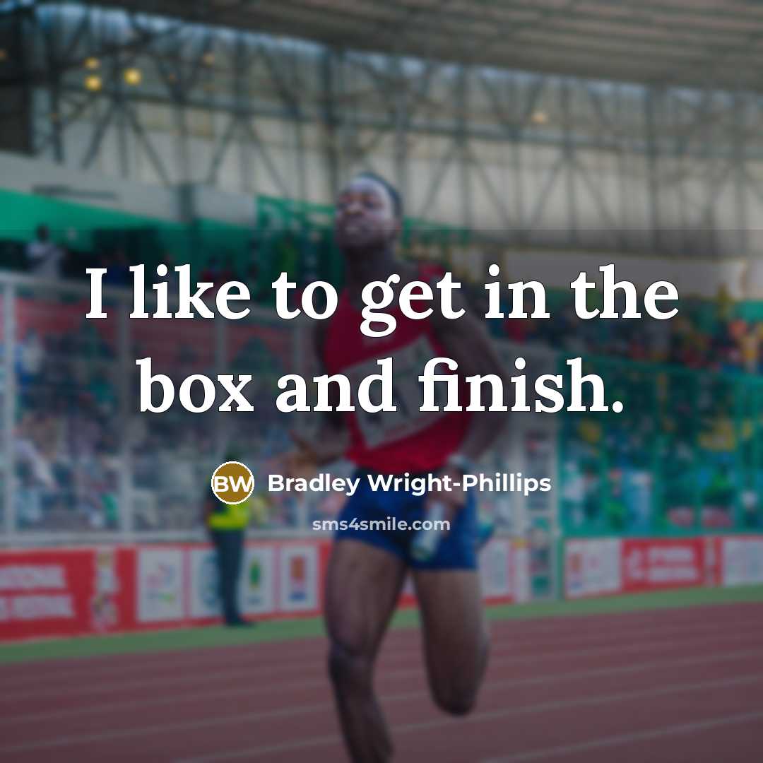 “I like to get in the box and finish.” quote by Bradley Wright-Phillips
