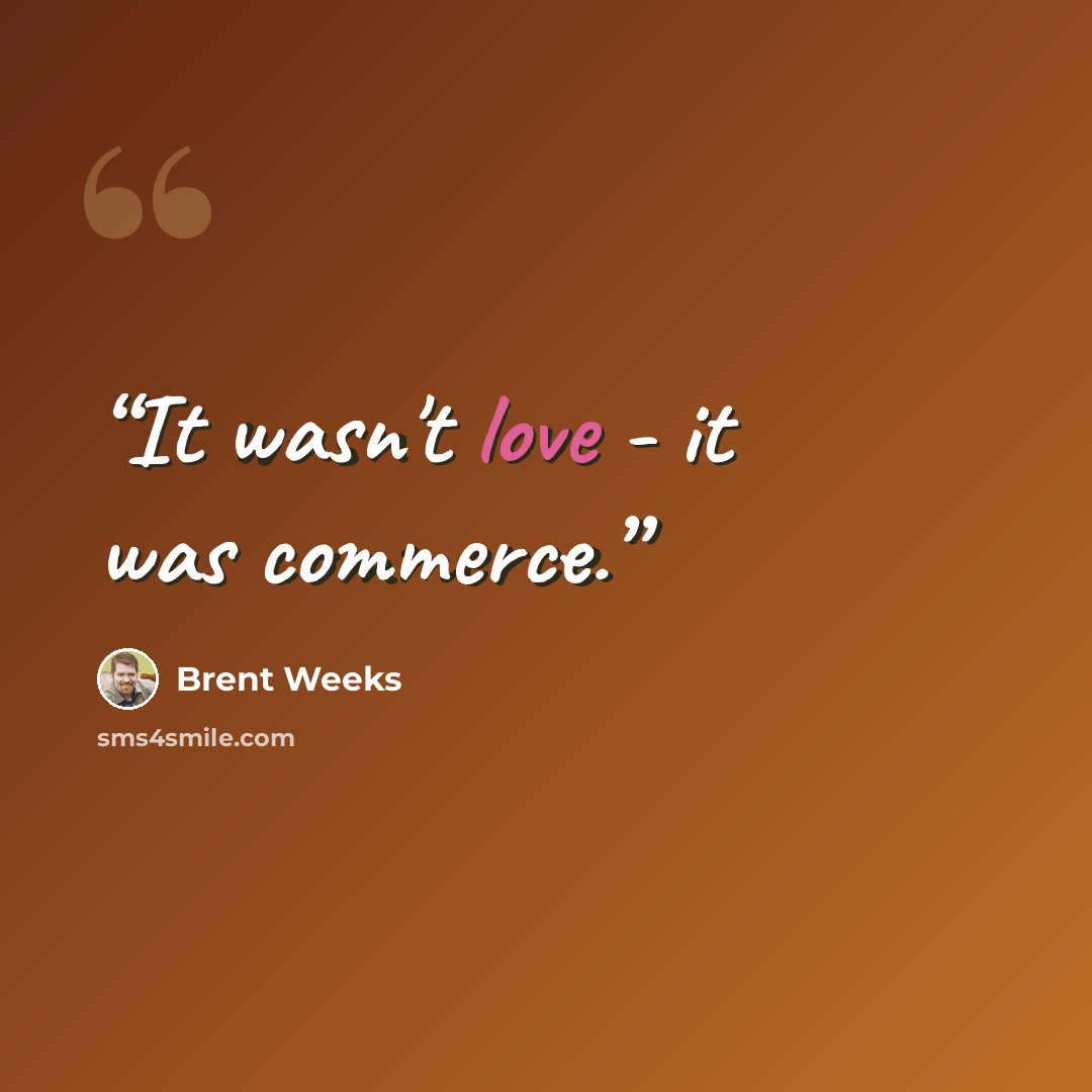 “It wasn't love - it was commerce.” quote by Brent Weeks