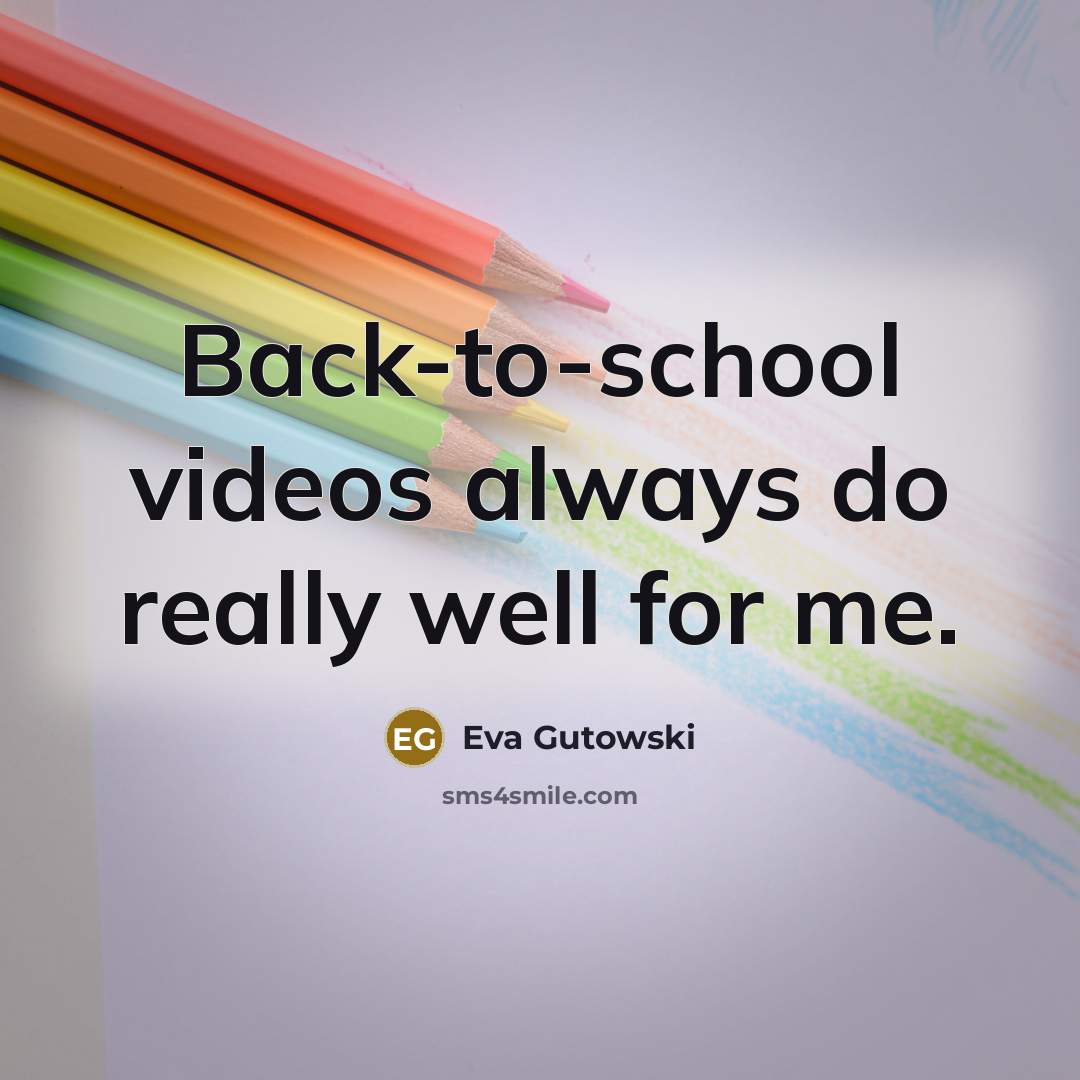 “Back-to-school videos always do really well for me.” quote by Eva Gutowski