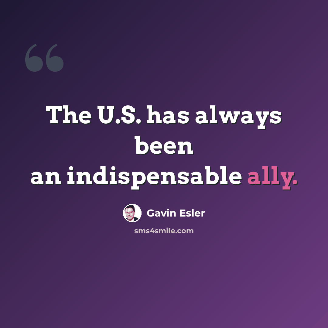 “The U.S. has always been an indispensable ally.” quote by Gavin Esler