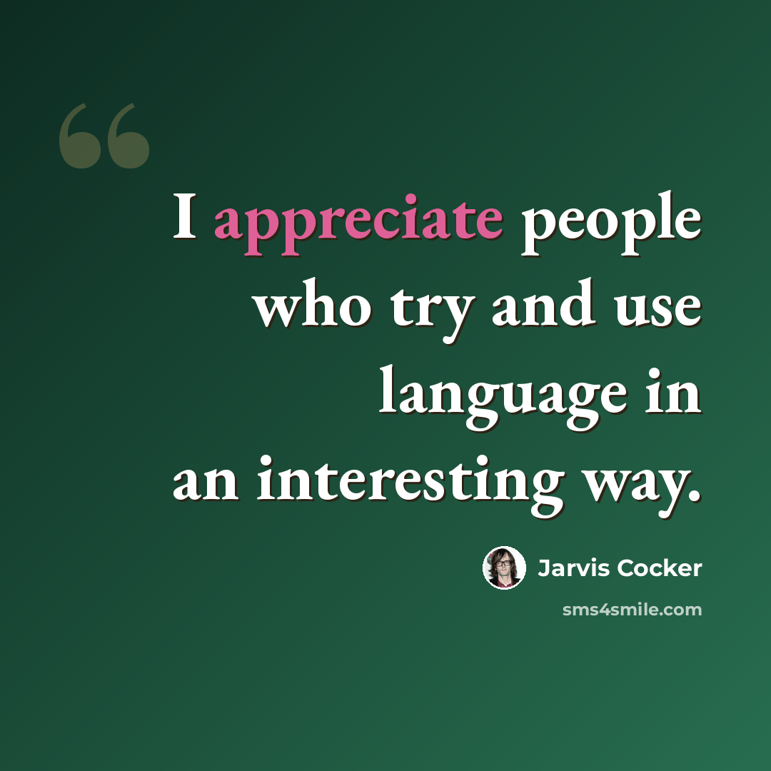 “I appreciate people who try and use language in an interesting way.” quote by Jarvis Cocker
