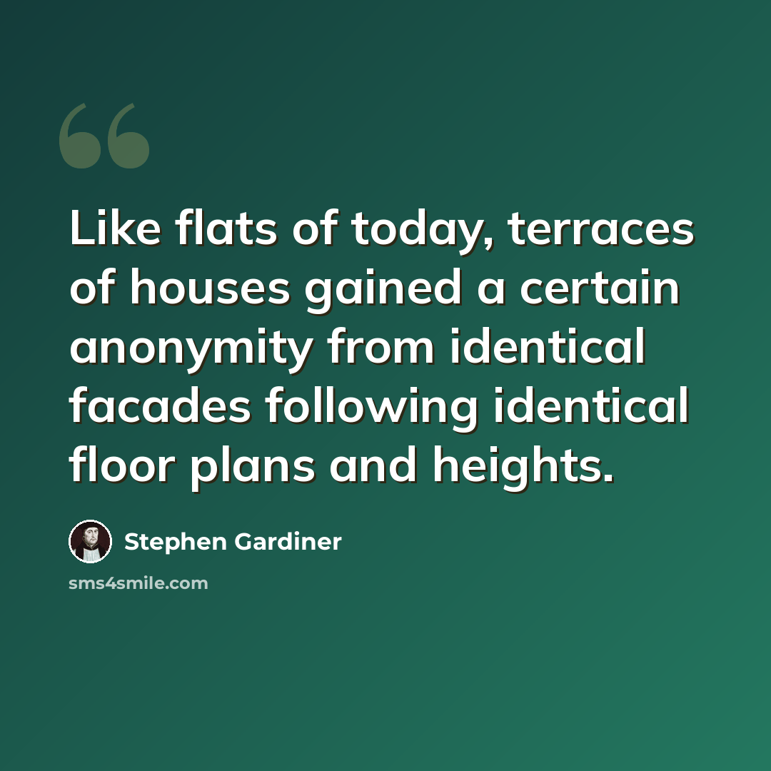 “Like flats of today, terraces of houses gained a certain anonymity from identical facades following identical floor plans and heights.” quote by Stephen Gardiner
