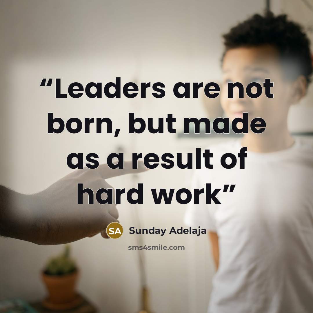 “Leaders are not born, but made as a result of hard work” quote by Sunday Adelaja