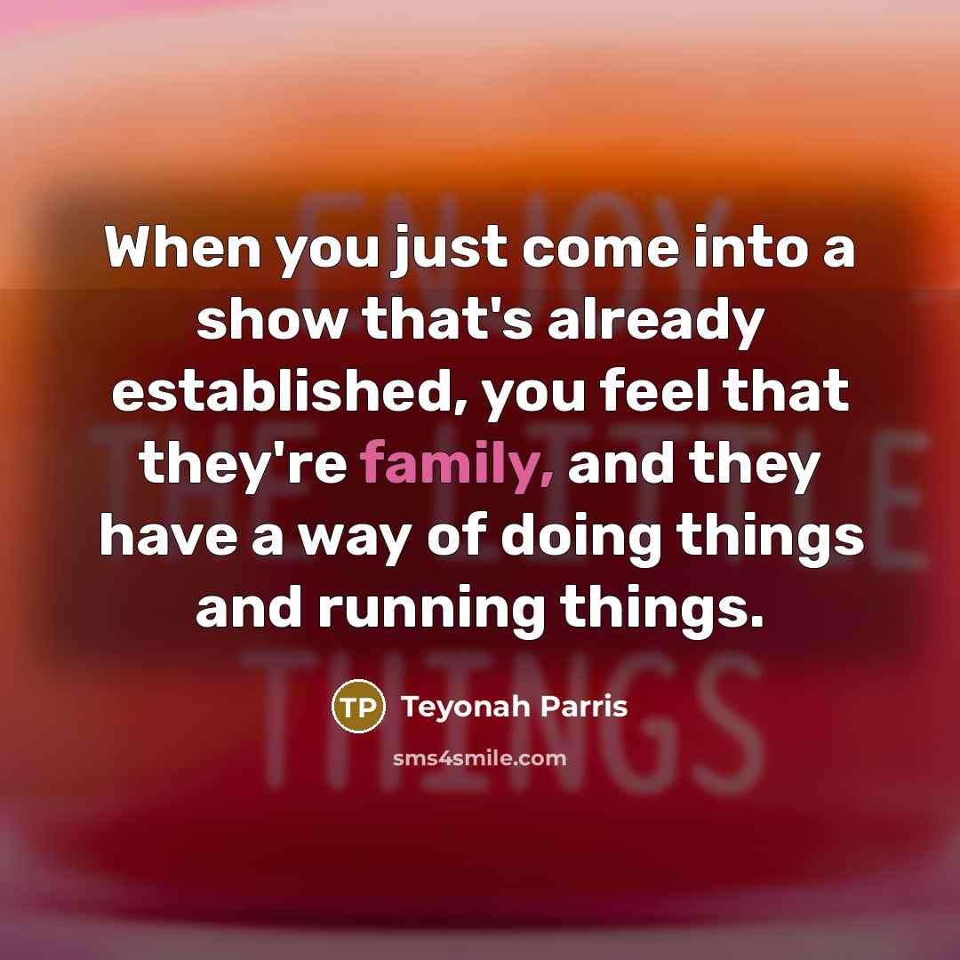 “When you just come into a show that's already established, you feel that they're family, and they have a way of doing things and running things.” quote by Teyonah Parris