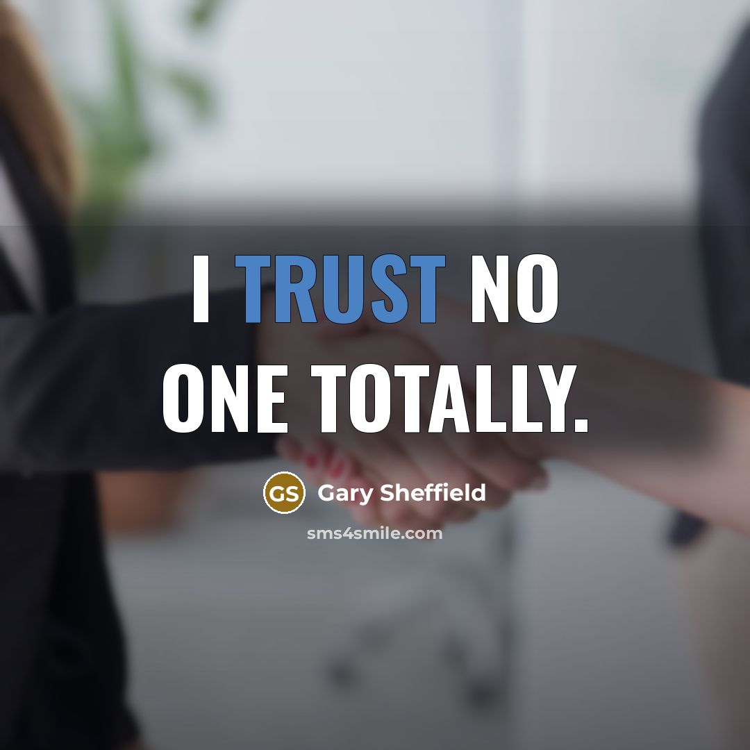“I trust no one totally.” quote by Gary Sheffield
