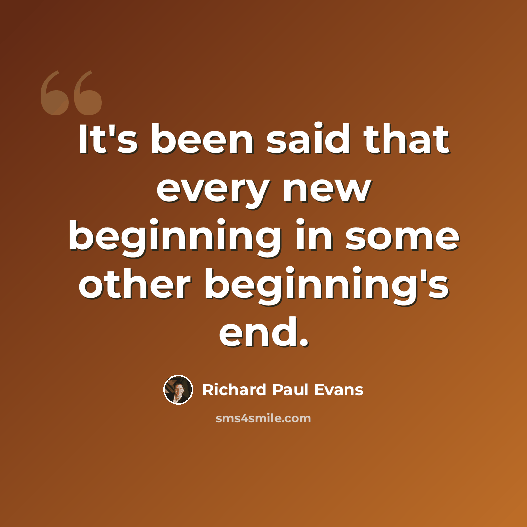 “It's been said that every new beginning in some other beginning's end.” quote by Richard Paul Evans