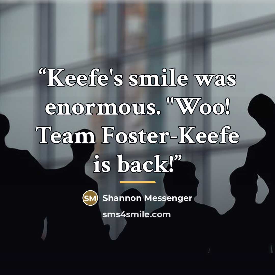 “Keefe's smile was enormous. "Woo! Team Foster-Keefe is back!” quote by Shannon Messenger