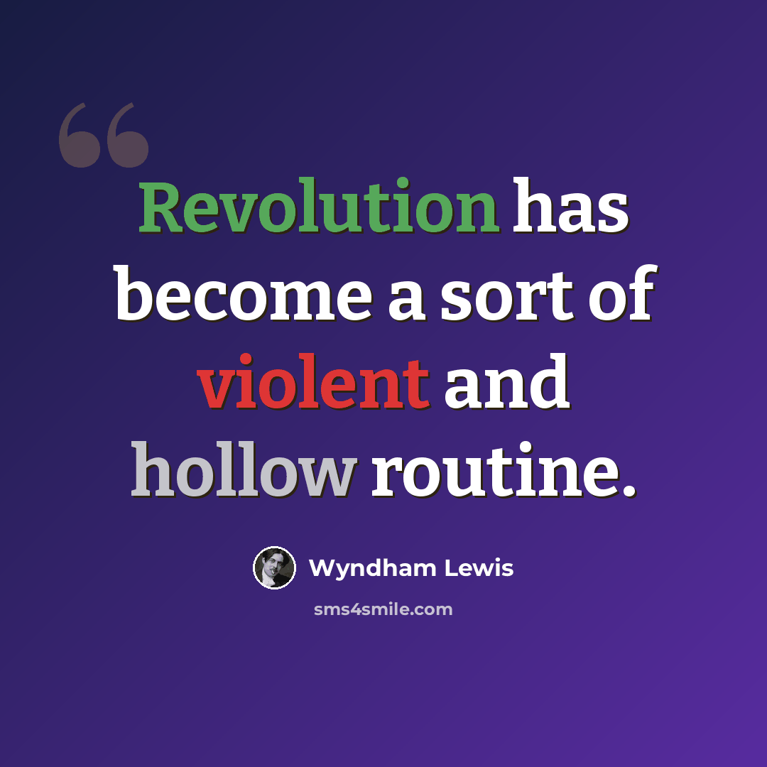 “Revolution has become a sort of violent and hollow routine.” quote by Wyndham Lewis
