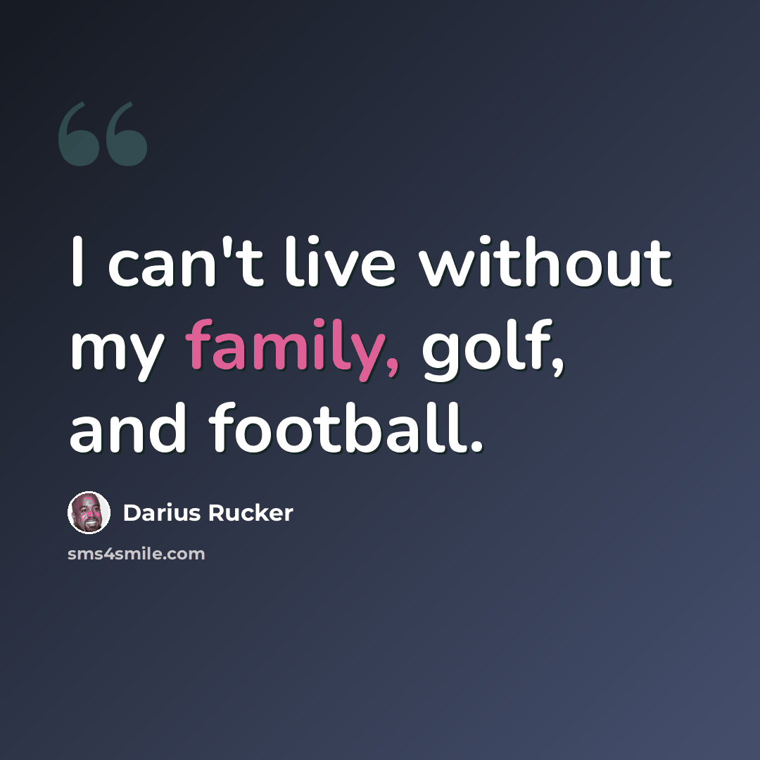 “I can't live without my family, golf, and football.” quote by Darius Rucker