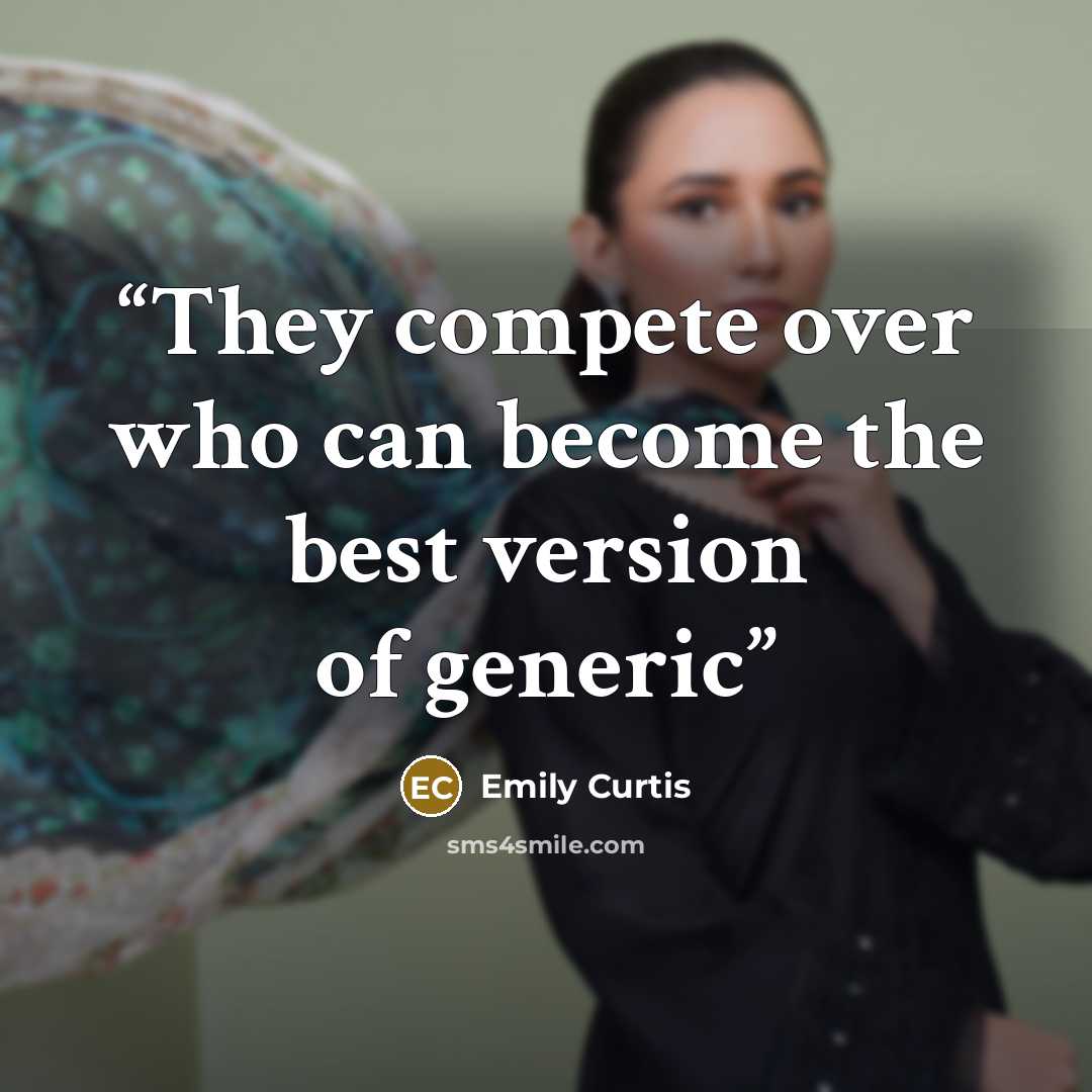 “They compete over who can become the best version of generic” quote by Emily Curtis